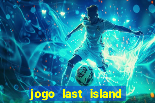 jogo last island of survival